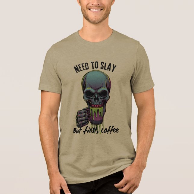 I Need to Slay but First Coffee  T Shirt (Framsida)
