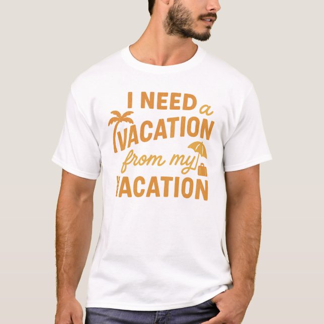 I Need Vacation From My Vacation Funny Quote T Shirt (Framsida)