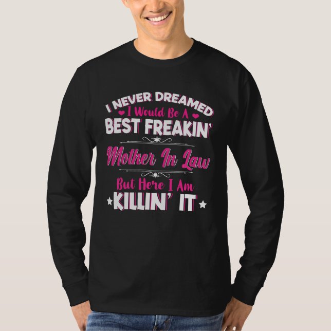 I Never Dreamed I Would Be Best Freakin Mother In  T Shirt (Framsida)