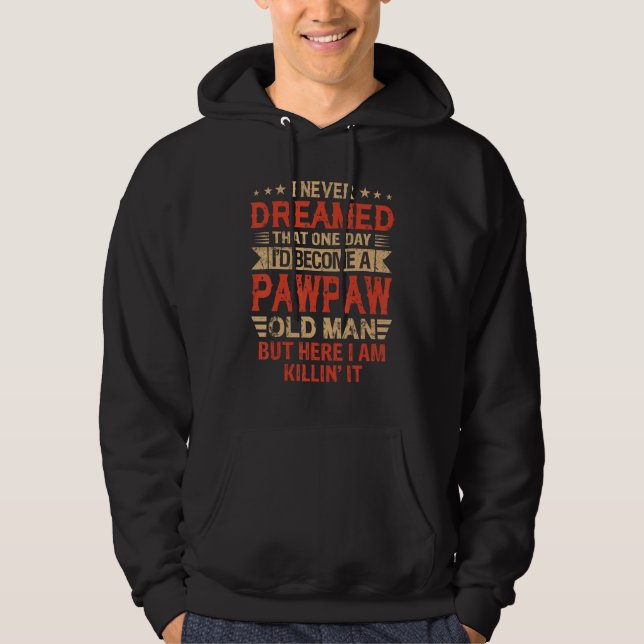 I Never Dreamed I'd Be A Pawpaw Old Man Father's D Hoodie (Framsida)