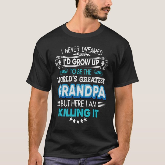 I Never Dreamed I'd Grow Up To Be The World Greate T Shirt (Framsida)