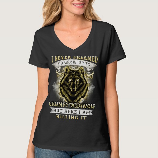 I NEVER DREAMED I'D GROW UP TO GRUMPY OLD WOLF T SHIRT (Framsida)