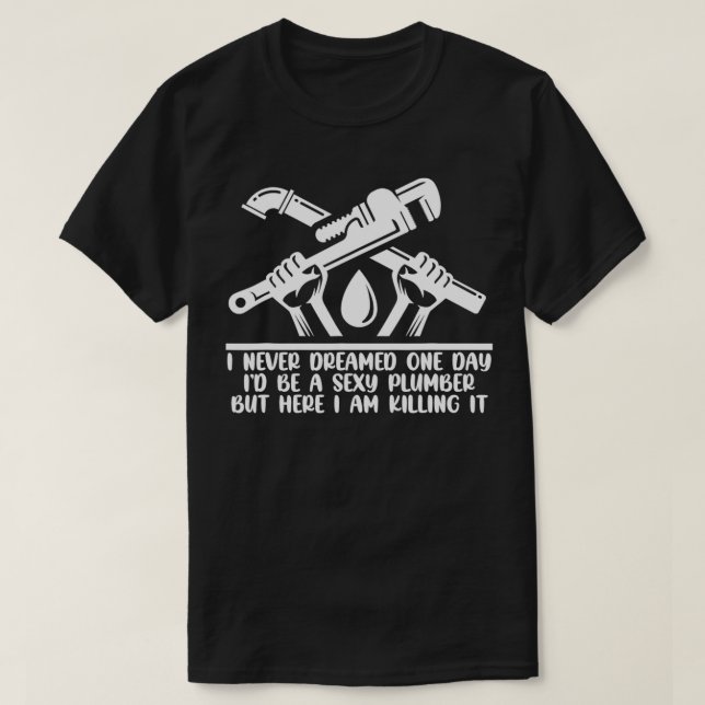 I Never Dreamed One Day Id Be A Sey Plumber Pipe W T Shirt (Design framsida)