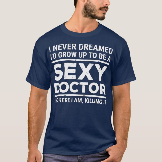 I Never Dreamed Sexy Doctor Funny Medical Doctor T Shirt (Framsida)