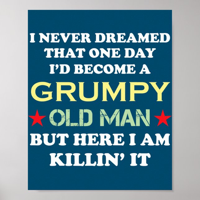 I Never Dreamed That I'd Become A Grumpy Old Man Poster (Framsidan)