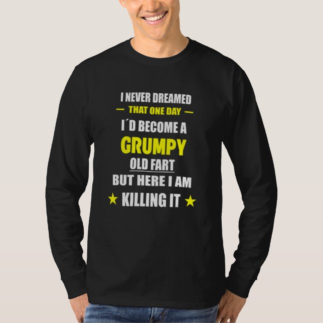 I Never Dreamed That One Day Grumpy Old Fart T Shirt (Framsida)