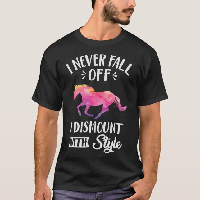 I Never Fall Off I Dismount With Style Horseback R T Shirt (Framsida)