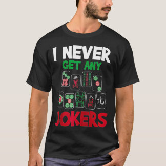 I Never Get Any Jokers  Mahjong Player Gambling Ca T Shirt
