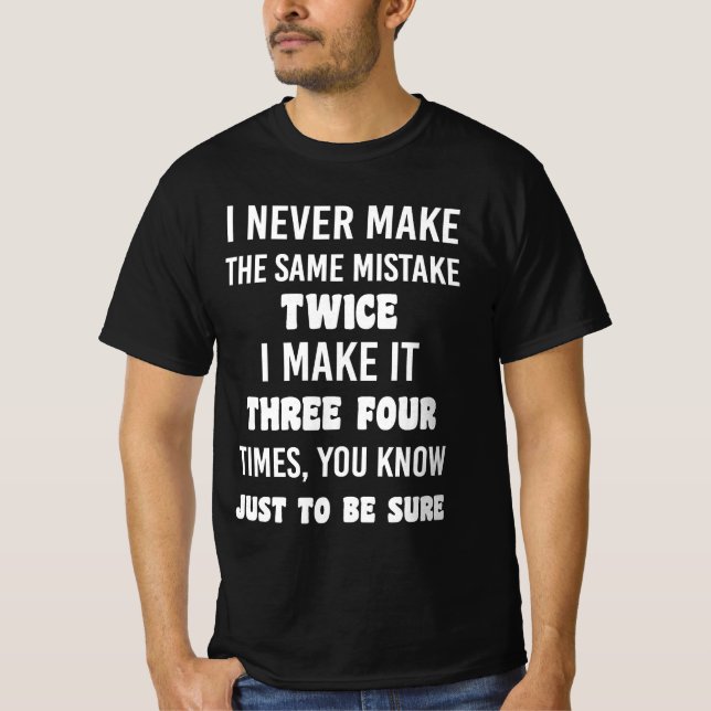I Never Make The Same Mistake.. | Funny Sarcastic T Shirt (Framsida)