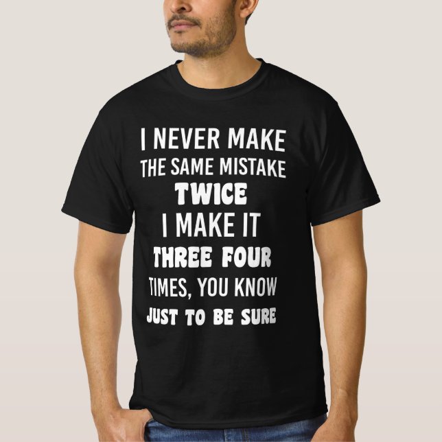 I Never Make The Same Mistake Twice T Shirt (Framsida)