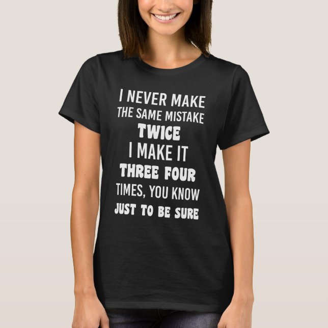 I Never Make The Same Mistake Twice T Shirt (Framsida)