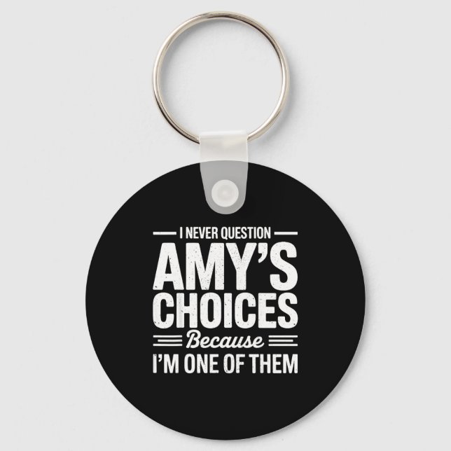 I Never Question Amy’s Choices Because I’m One Of  Nyckelring (Framsida)