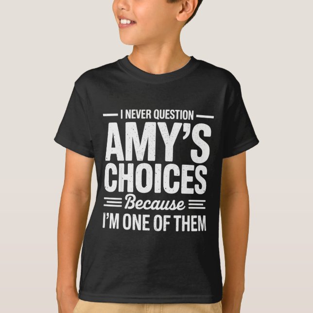 I Never Question Amy’s Choices Because I’m One Of  T Shirt (Framsida)