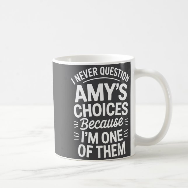 I Never Question Amy's Choices Because I'm One Of  Kaffemugg (Höger)