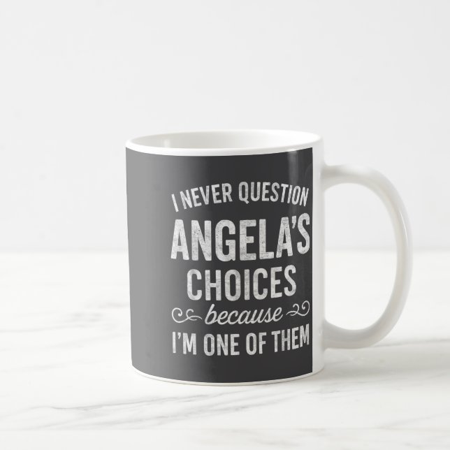 I Never Question Angela's Choices Because I'm One  Kaffemugg (Höger)