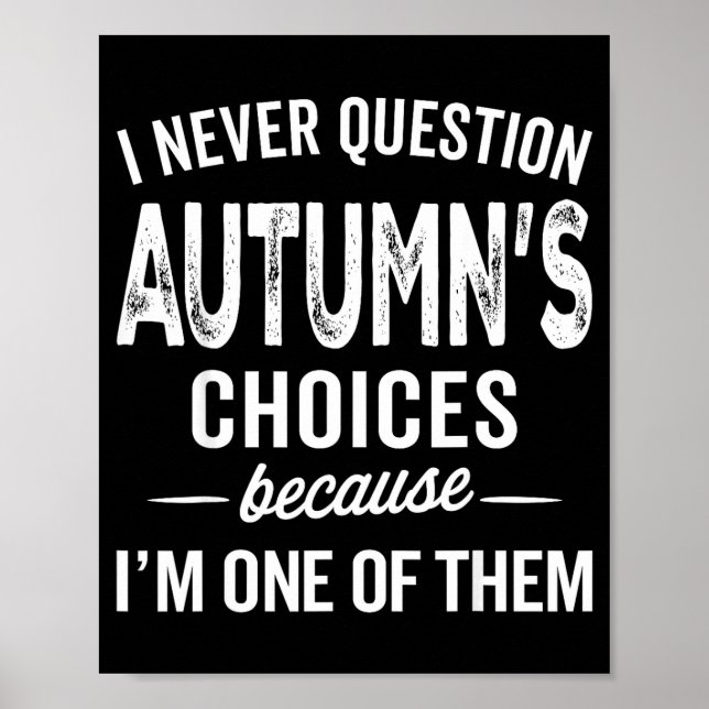 I Never Question Autumn’s Choices - Autumn D Name  Poster (Framsidan)