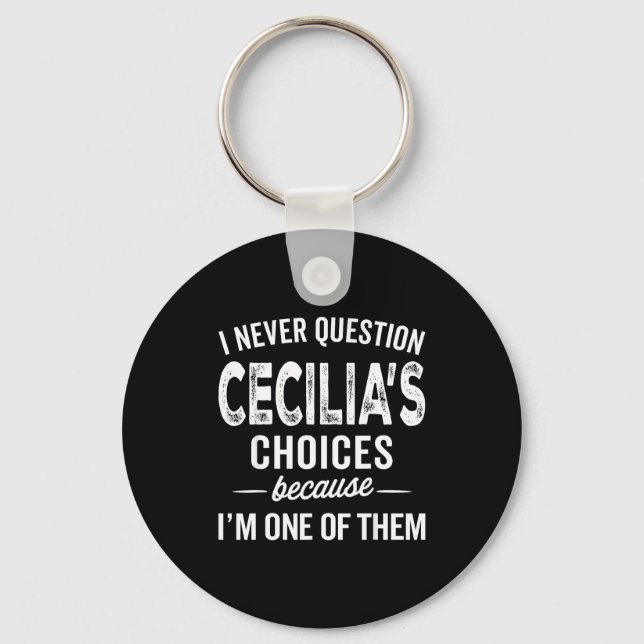 I Never Question Cecilia’s Choices Cecilia D Name  Nyckelring (Framsida)