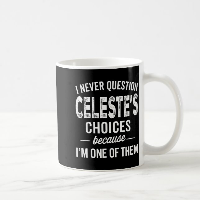 I Never Question Celeste’s Choices Celeste D Name  Kaffemugg (Höger)