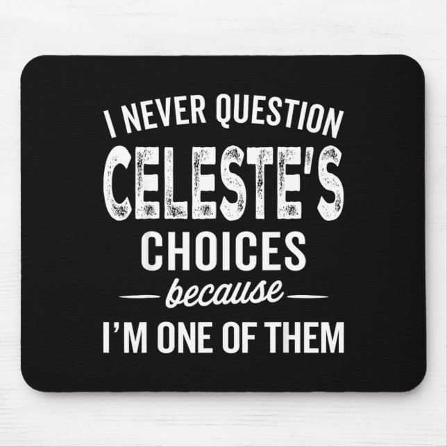 I Never Question Celeste’s Choices Celeste D Name  Musmatta (Framsidan)