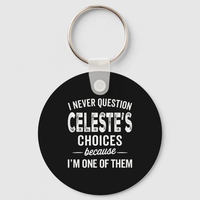 I Never Question Celeste’s Choices Celeste D Name  Nyckelring (Framsida)