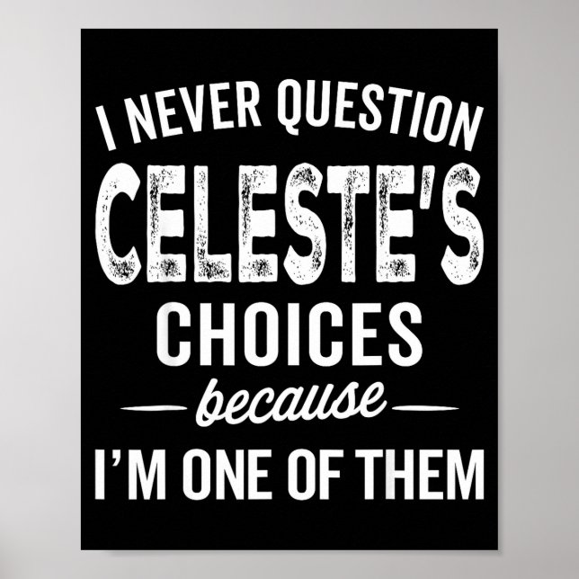I Never Question Celeste’s Choices Celeste D Name  Poster (Framsidan)