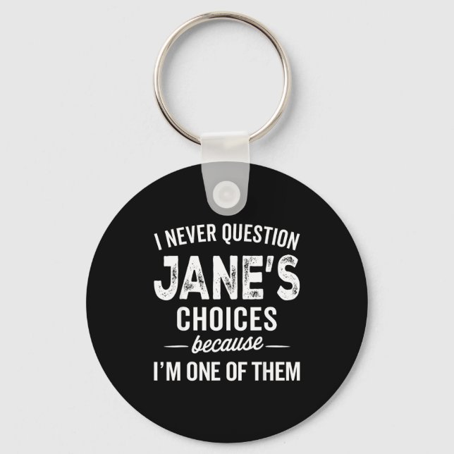 I Never Question Jane’s Choices Jane D Name  Nyckelring (Framsida)