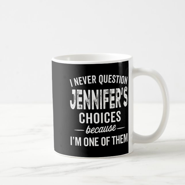 I Never Question Jennifer’s Choices - Jennifer D  Kaffemugg (Höger)
