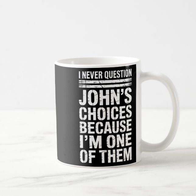 I Never Question John's Choices Because I'm One Of Kaffemugg (Höger)