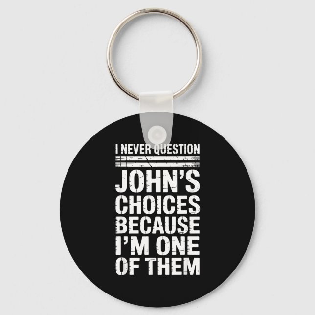 I Never Question John's Choices Because I'm One Of Nyckelring (Framsida)