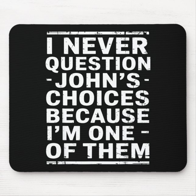 I Never Question Johns Choices Because Im One Of T Musmatta (Framsidan)