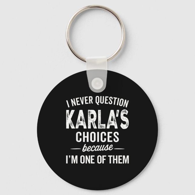 I Never Question Karla’s Choices - Karla D Name  Nyckelring (Framsida)