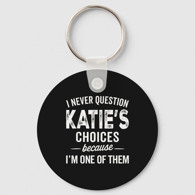 I Never Question Katie’s Choices - Katie D Name  Nyckelring (Framsida)