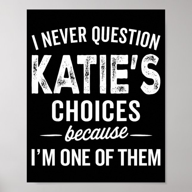 I Never Question Katie’s Choices - Katie D Name  Poster (Framsidan)