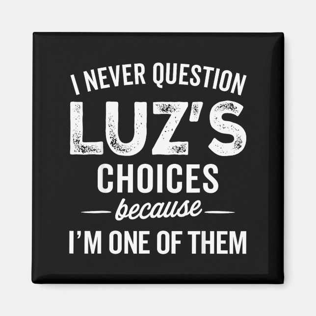 I Never Question Luz’s Choices - Funny Luz D Name  Magnet (Framsidan)