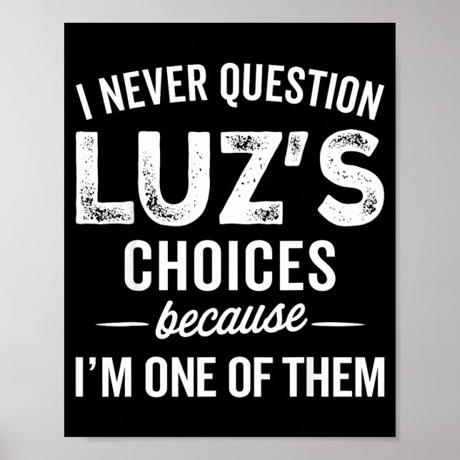I Never Question Luz’s Choices - Funny Luz D Name  Poster (Framsidan)