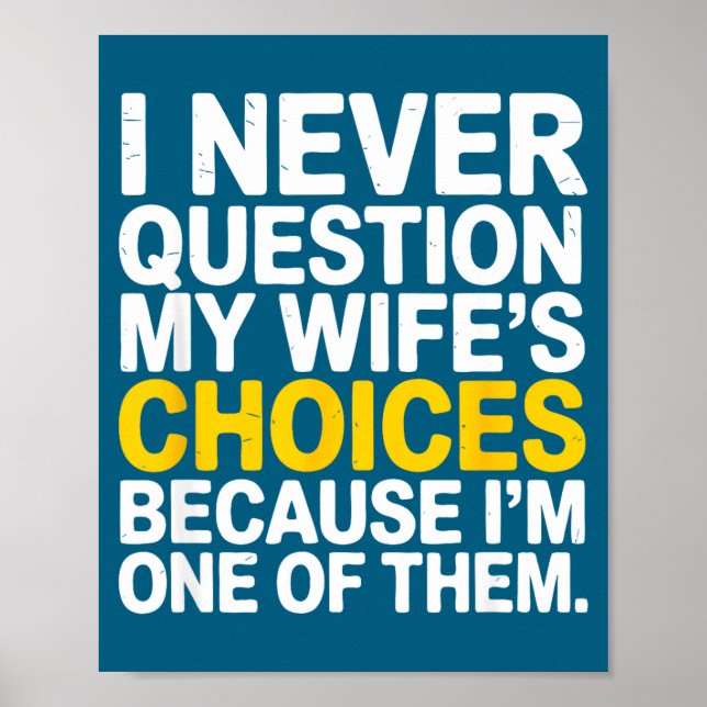 I Never Question My Wife's Choices Funny Husband S Poster (Framsidan)