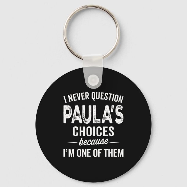 I Never Question Paula’s Choices - Paula D Name  Nyckelring (Framsida)