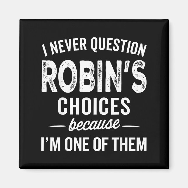 I Never Question Robin’s Choices - Robin D Name  Magnet (Framsidan)