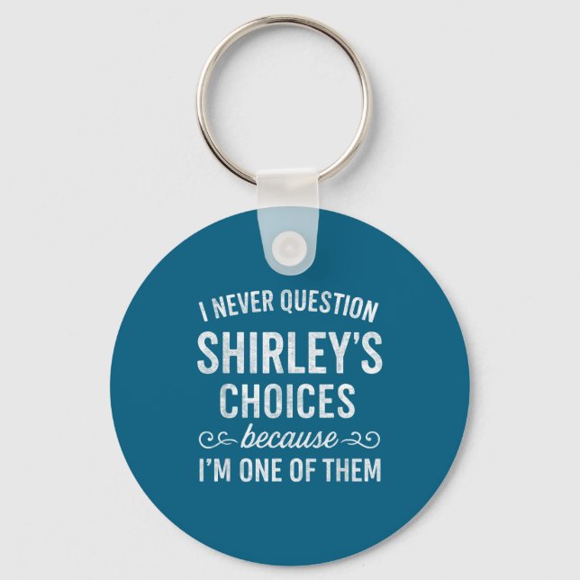 I Never Question Shirley's Choices Because I'm One Nyckelring (Framsida)