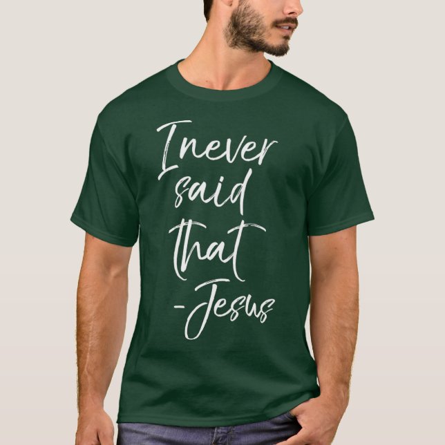 I Never Said That Jesus  Sarcastic Funny Tee (Framsida)