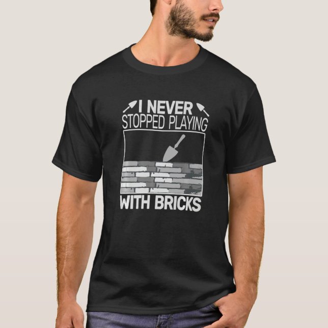 I never Stopped Playing with Bricks men masons Bri T Shirt (Framsida)