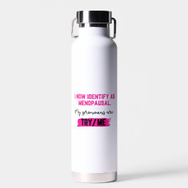 I Now Identify As Menopausal. My Pronouns: Try/Me