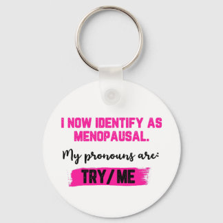 I Now Identify As Menopausal. My Pronouns: Try/Me Nyckelring