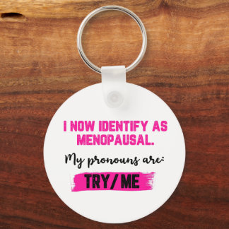 I Now Identify As Menopausal. My Pronouns: Try/Me Nyckelring