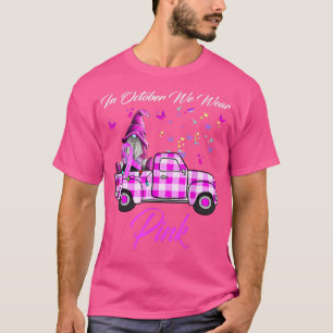 I oktober Bäror vi Rosa Gnome Lastbil Breast Cance T Shirt