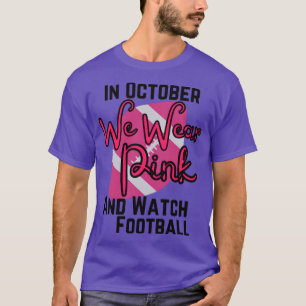 I oktober bäror vi rosa och tittar på fotboll1 t shirt