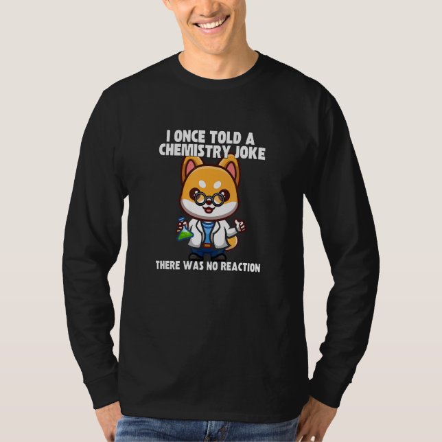 I Once Told A Chemistry Joke  Dog Meme ChemistHumo T Shirt (Framsida)