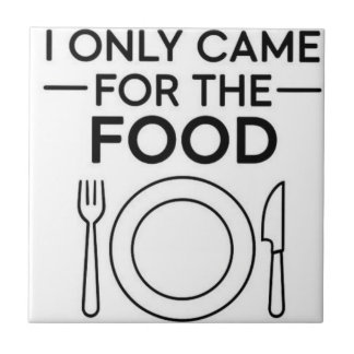 I Only Came For The Food  Kakelplatta