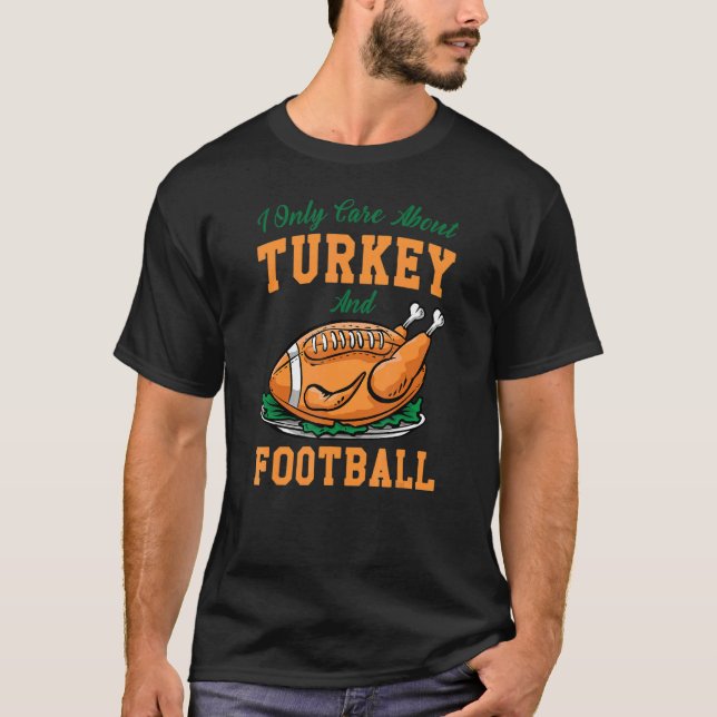 I Only Care About Eat Turkey & Watch Football Than T Shirt (Framsida)
