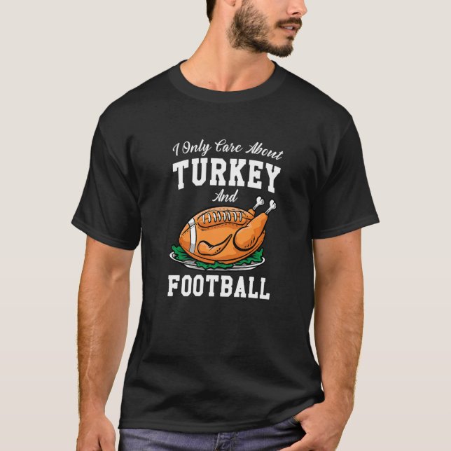 I Only Care About Eat Turkey & Watch Football Than T Shirt (Framsida)